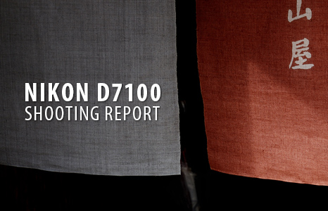 NIKON D7100 SHOOTING REPORT
