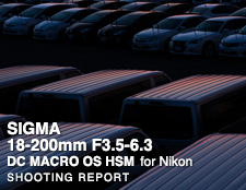 SIGMA 18-200mm F3.5-6.3 DC MACRO OS HSM  SHOOTING REPORT