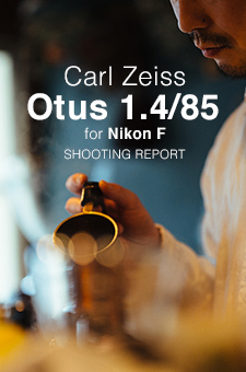 Carl Zeiss Otus 1.4/85 for Nikon  SHOOTING REPORT