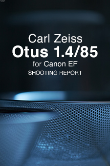 Carl Zeiss Otus 1.4/85 for Canon  SHOOTING REPORT