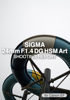 SIGMA 24mm F1.4 DG HSM Art for Canon  SHOOTING REPORT