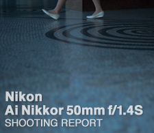 Nikon Ai Nikkor 50mm f/1.4S  SHOOTING REPORT