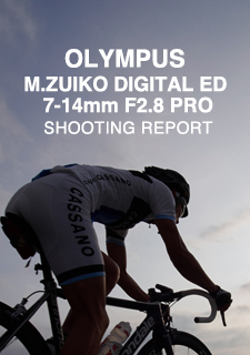 OLYMPUS M.ZUIKO DIGITAL ED 7-14mm F2.8 PRO  SHOOTING REPORT