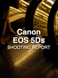 Canon EOS 5Ds  SHOOTING REPORT