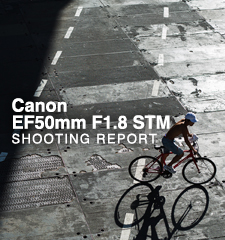 Canon EF50mm F1.8 STM  SHOOTING REPORT