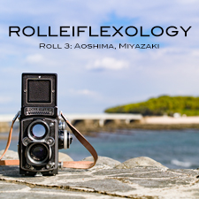 ROLLEIFLEXOLOGY ROLL 3 : 宮崎青島散歩
