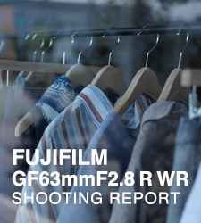 FUJIFILM GF63mmF2.8 R WR  SHOOTING REPORT