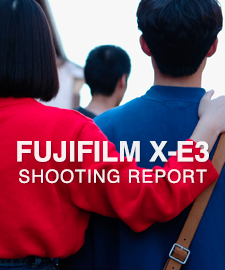 FUJIFILM X-E3  SHOOTING REPORT