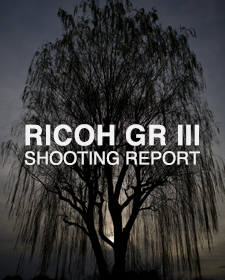RICOH GR III  SHOOTING REPORT