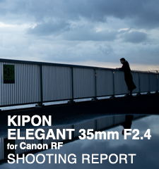 KIPON ELEGANT 35mm F2.4 for Canon RF  SHOOTING REPORT
