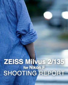 Carl Zeiss Milvus 2/135 for Nikon F  SHOOTING REPORT