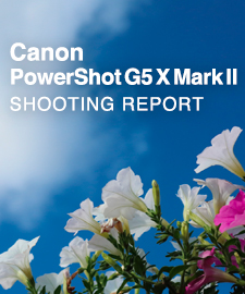 Canon PowerShot G5 X Mark II  SHOOTING REPORT