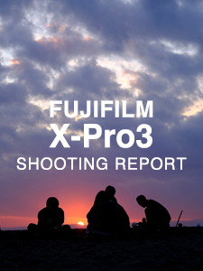 FUJIFILM X-Pro3  SHOOTING REPORT Vol.2