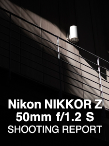 Nikon NIKKOR Z 50mm f/1.2 S  SHOOTING REPORT