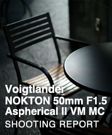 Voigtlander NOKTON 50mm F1.5 Aspherical II VM MC  SHOOTING REPORT