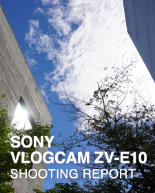 SONY VLOGCAM ZV-E10  SHOOTING REPORT
