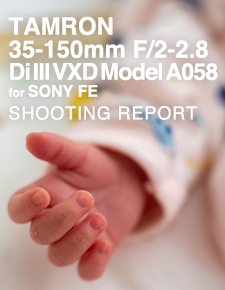 TAMRON 35-150mm F/2-2.8 Di III VXD Model A058 for SONY FE  SHOOTING REPORT
