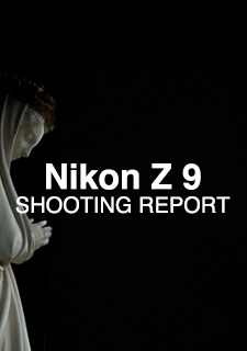 Nikon Z 9  SHOOTING REPORT