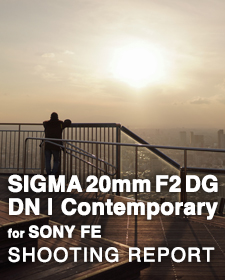 SIGMA 20mm F2 DG DN | Contemporary for SONY  SHOOTING REPORT
