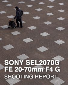 SONY SEL2070G FE 20-70mm F4 G  SHOOTING REPORT