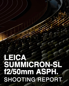 LEICA SUMMICRON-SL f2/50mm ASPH.  SHOOTING REPORT