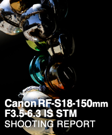 Canon RF-S18-150mm F3.5-6.3 IS STM  SHOOTING REPORT