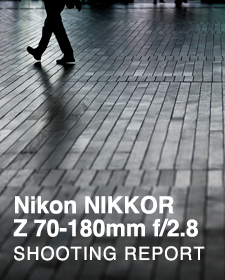 Nikon NIKKOR Z 70-180mm f/2.8  SHOOTING REPORT