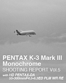PENTAX K-3 Mark III Monochrome  SHOOTING REPORT vol.5