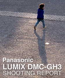 Panasonic DMC-GH3 SHOOTING REPORT