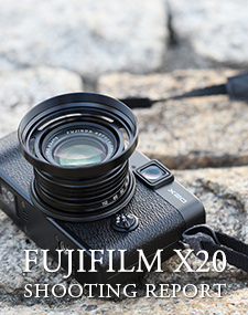 FUJIFILM X20 SHOOTING REPORT