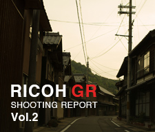 RICOH GR SHOOTING REPORT Vol.2