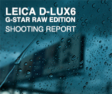 LEICA D-LUX6 G-STAR RAW EDITION SHOOTING REPORT
