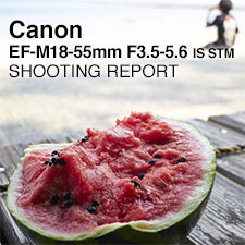 Canon EF-M18-55mm F3.5-5.6 IS STM SHOOTING REPORT
