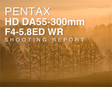 HD PENTAX-DA 55-300mm F4-5.8ED WR SHOOTING REPORT