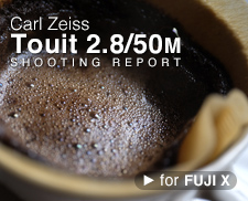 Carl Zeiss Touit 2.8/50 for FUJI X SHOOTING REPORT