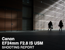Canon EF24mm F2.8 IS USM SHOOTING REPORT