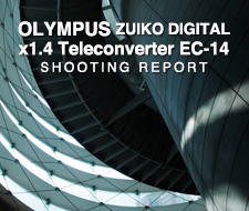 OLYMPUS ZUIKO DIGITAL 1.4x Teleconverter EC-14 SHOOTING REPORT