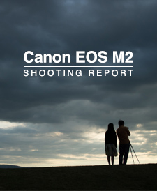 Canon EOS M2  SHOOTING REPORT