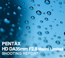 PENTAX HD DA35mm F2.8 Macro Limited  SHOOTING REPORT