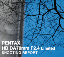 PENTAX HD DA70mm F2.4 Limited  SHOOTING REPORT