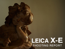 LEICA X-E (Typ103)  SHOOTING REPORT