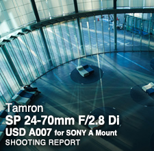 Tamron SP 24-70mm F/2.8 Di USD A007  SHOOTING REPORT