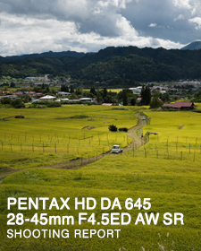 PENTAX HD DA 645 28-45mmF4.5ED AW SR  SHOOTING REPORT