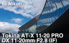 Tokina AT-X 11-20 PRO DX 11-20mm F2.8(IF) ASPHERICAL for Nikon  SHOOTING REPORT
