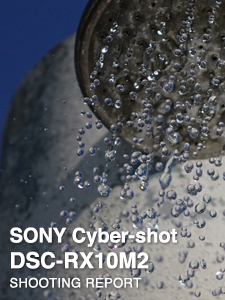 SONY Cyber-shot DSC-RX10M2  SHOOTING REPORT