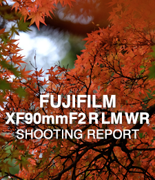 FUJIFILM XF90mmF2 R LM WR  SHOOTING REPORT