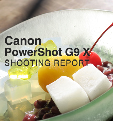 Canon PowerShot G9 X  SHOOTING REPORT