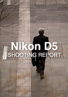 Nikon D5  SHOOTING REPORT