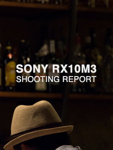 SONY Cyber-shot DSC-RX10M3  SHOOTING REPORT