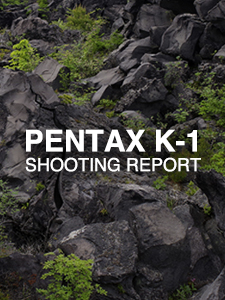 PENTAX K-1  SHOOTING REPORT